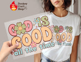 God is good all the time Christian DTF, Ready for Press, Heat Press Transfers DTF374