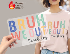 Teacher SVG Bruh We Out DTF, Ready for Press, Heat Press Transfers DTF386