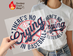 There's No Crying in Baseball DTF Transfer, Ready to Press DTF557