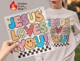 Jesus Loves You Groovy DTF, Ready for Press, Heat Press Transfers DTF434