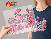 Coffee is My Valentine DTF Transfer, Ready for Press Heat Press Transfers DTF242