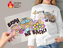 Bruh We Back To School DTF, Ready for Press, Heat Press Transfers DTF423