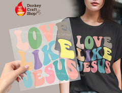Love Like Jesus DTF, Ready for Press, Heat Press Transfers DTF378