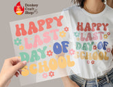 Teacher Happy Last Day DTF, Ready for Press, Heat Press Transfers DTF385