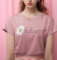 Be Happy It Drives People DTF Transfer, Ready for Press Heat Press Transfers DTF354