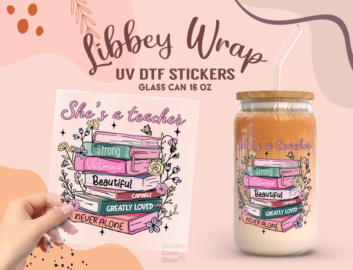 She’s a Teacher UV DTF Wrap for 16oz Libbey Glass | Teacher Gift UV138
