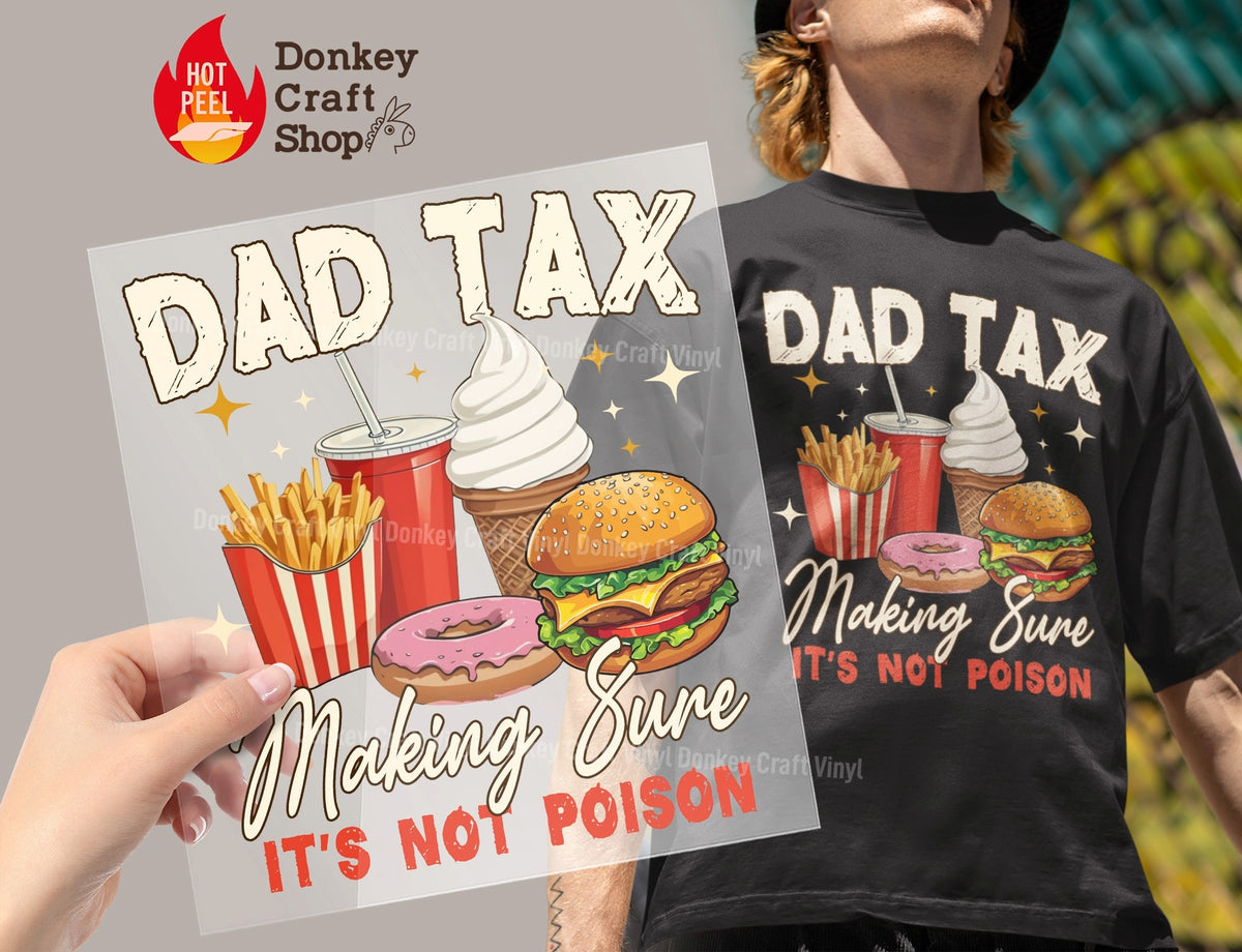 Dad Tax Making Sure It's Not Poison DTF Transfer, Ready to Press DTF579