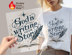 God is Still writing Your story Christian DTF Transfer, Ready for Press Heat Press Transfers DTF322