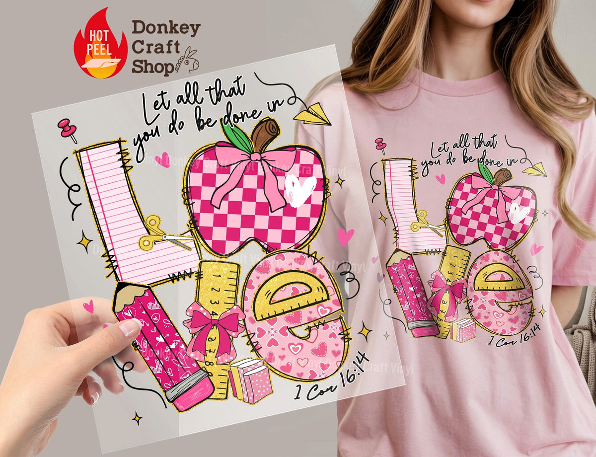 Let All That You Do Be Done In Love Teacher DTF Transfer, Ready to Press DTF662