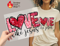 Love Like Jesus Valentine Heart DTF Transfer, Ready to Press DTF506