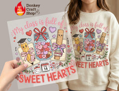 My Class is Full of Sweet Hearts Teacher Valentine DTF Transfer, Ready to Press DTF632