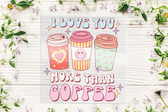 I love you more than coffee DTF Transfer for T-shirts, Hoodies, Heat Transfer, Ready for Press Heat Press Transfers DTF65