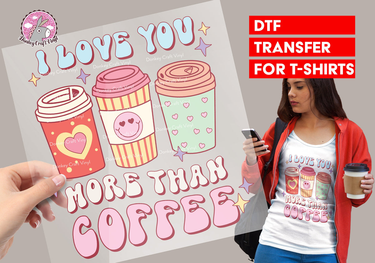 I love you more than coffee DTF Transfer for T-shirts, Hoodies, Heat Transfer, Ready for Press Heat Press Transfers DTF65